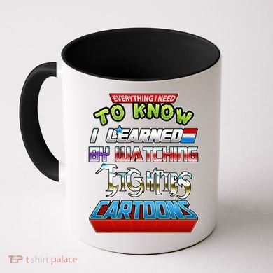 Everything I Need To Know I Learned By Watching Eighties Cartoons Coffee Mug