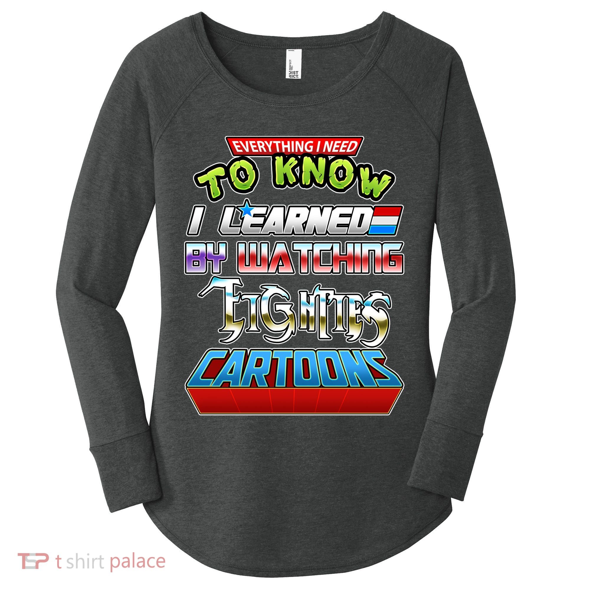 Everything I Need To Know I Learned By Watching Eighties Cartoons Women's Perfect Tri Tunic Long Sleeve Shirt