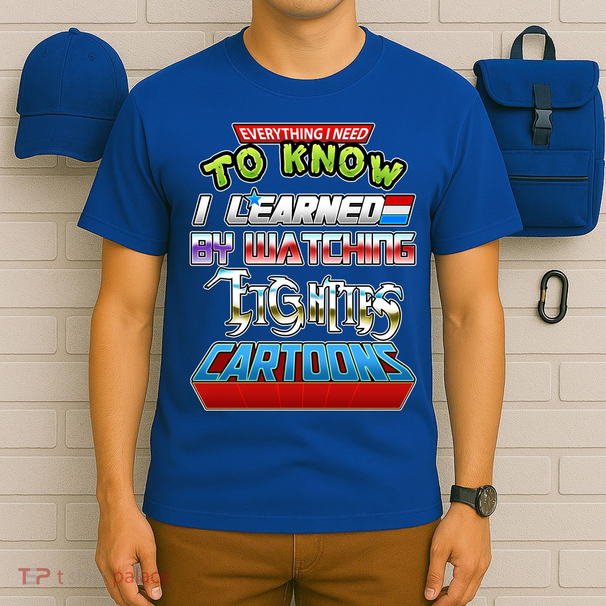 Everything I Need To Know I Learned By Watching Eighties Cartoons T-Shirt