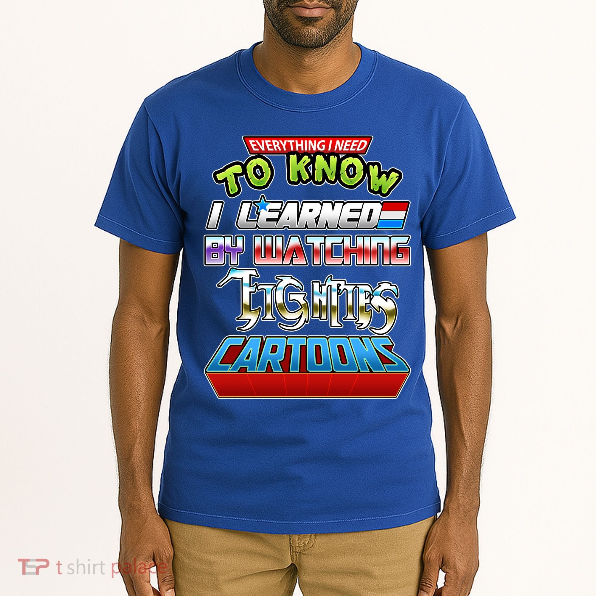 Everything I Need To Know I Learned By Watching Eighties Cartoons Tall T-Shirt