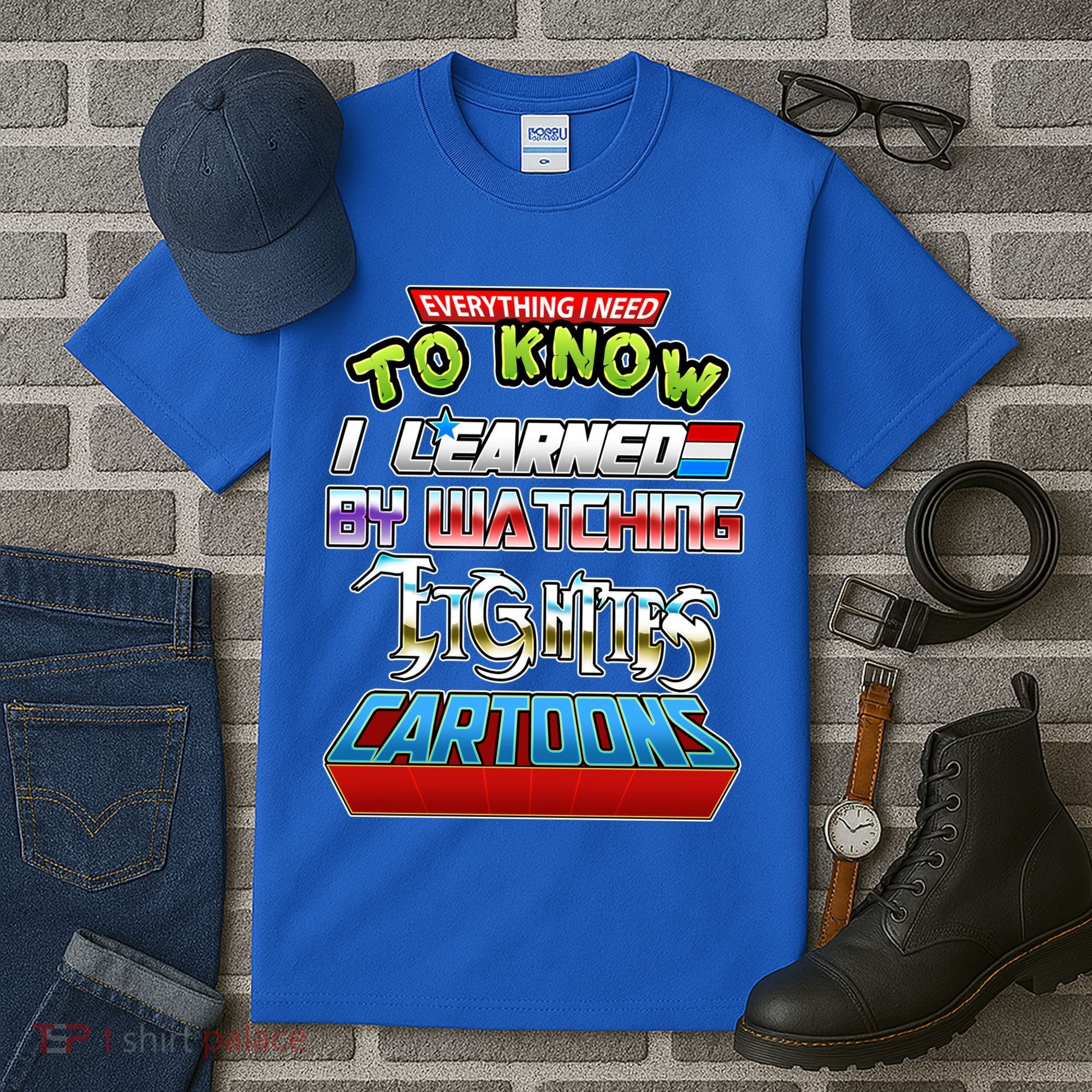 Everything I Need To Know I Learned By Watching Eighties Cartoons Tall T-Shirt
