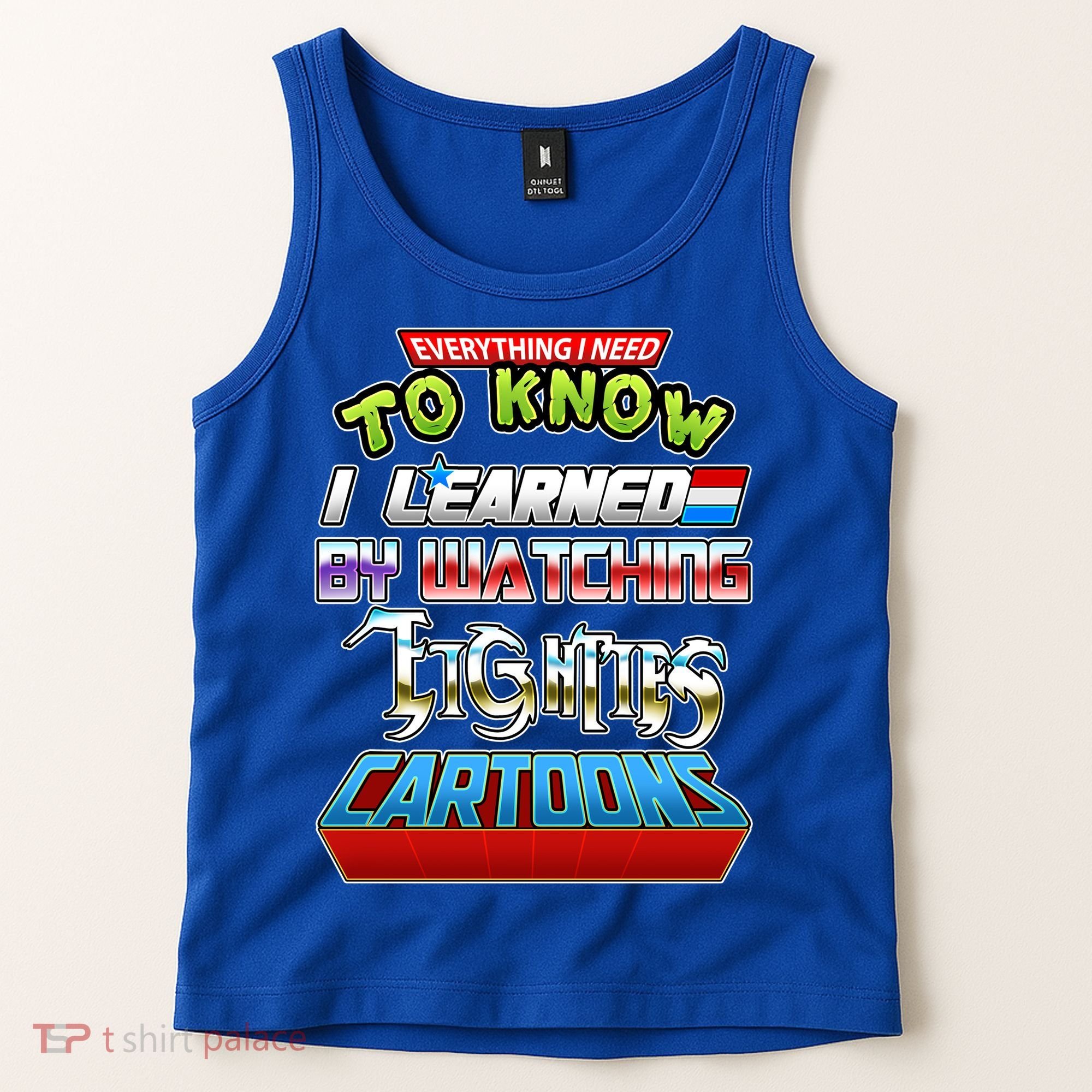 Everything I Need To Know I Learned By Watching Eighties Cartoons Tank Top