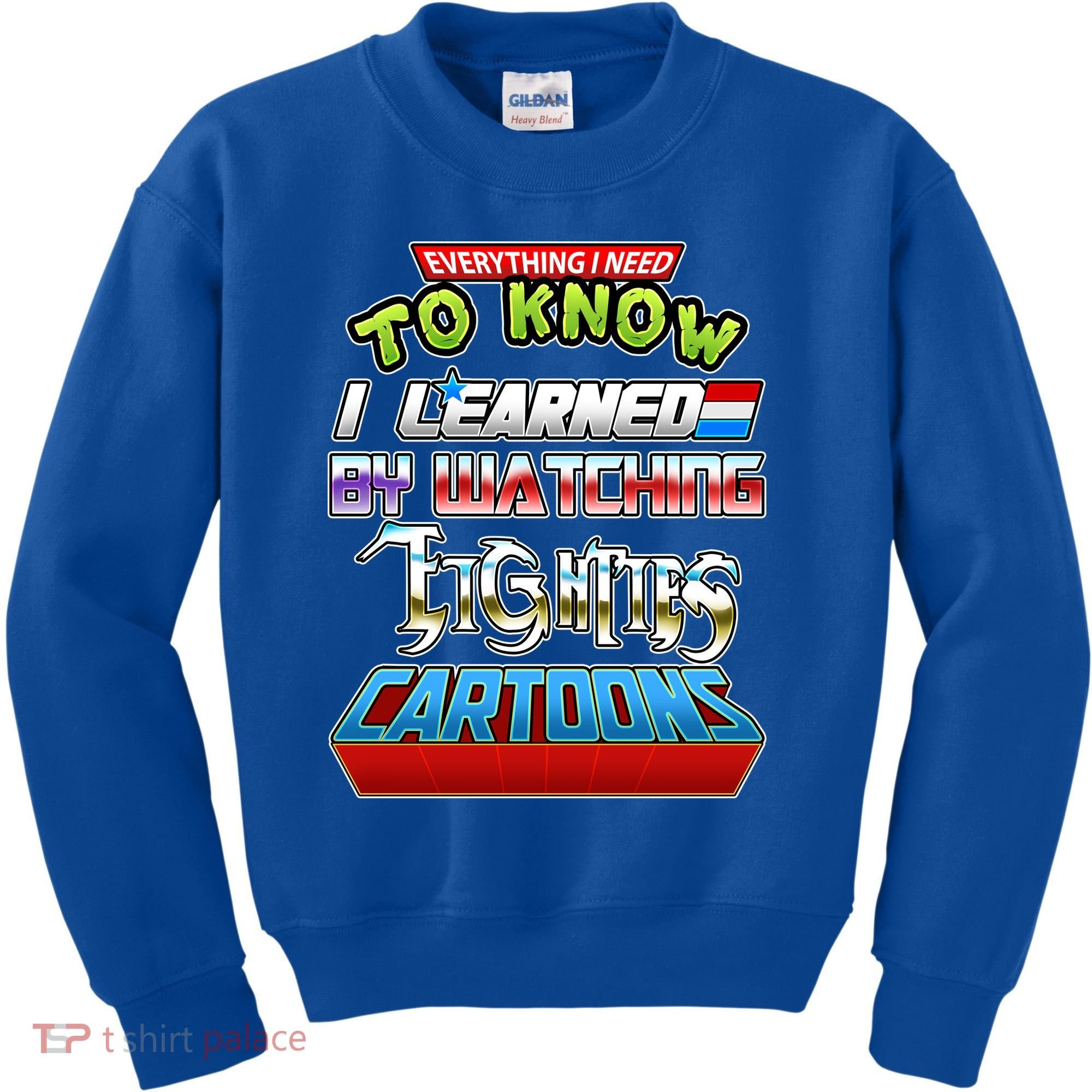 Everything I Need To Know I Learned By Watching Eighties Cartoons Kids Sweatshirt