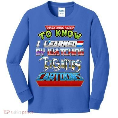 Everything I Need To Know I Learned By Watching Eighties Cartoons Kids Long Sleeve Shirt