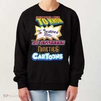 Everything I Need To Know I Learned By Watching Nineties Cartoons Women's Sweatshirt thumb 0