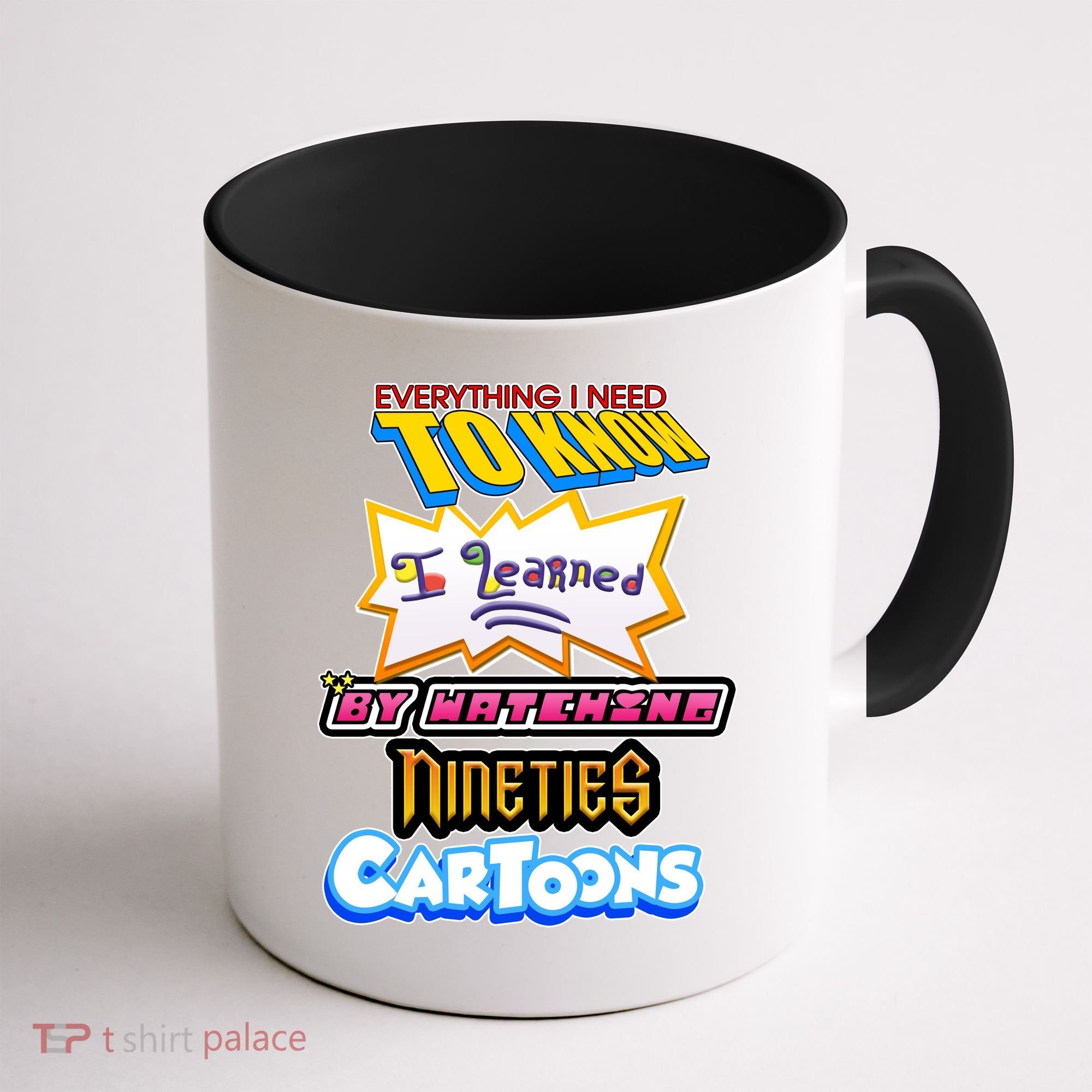 Everything I Need To Know I Learned By Watching Nineties Cartoons Coffee Mug