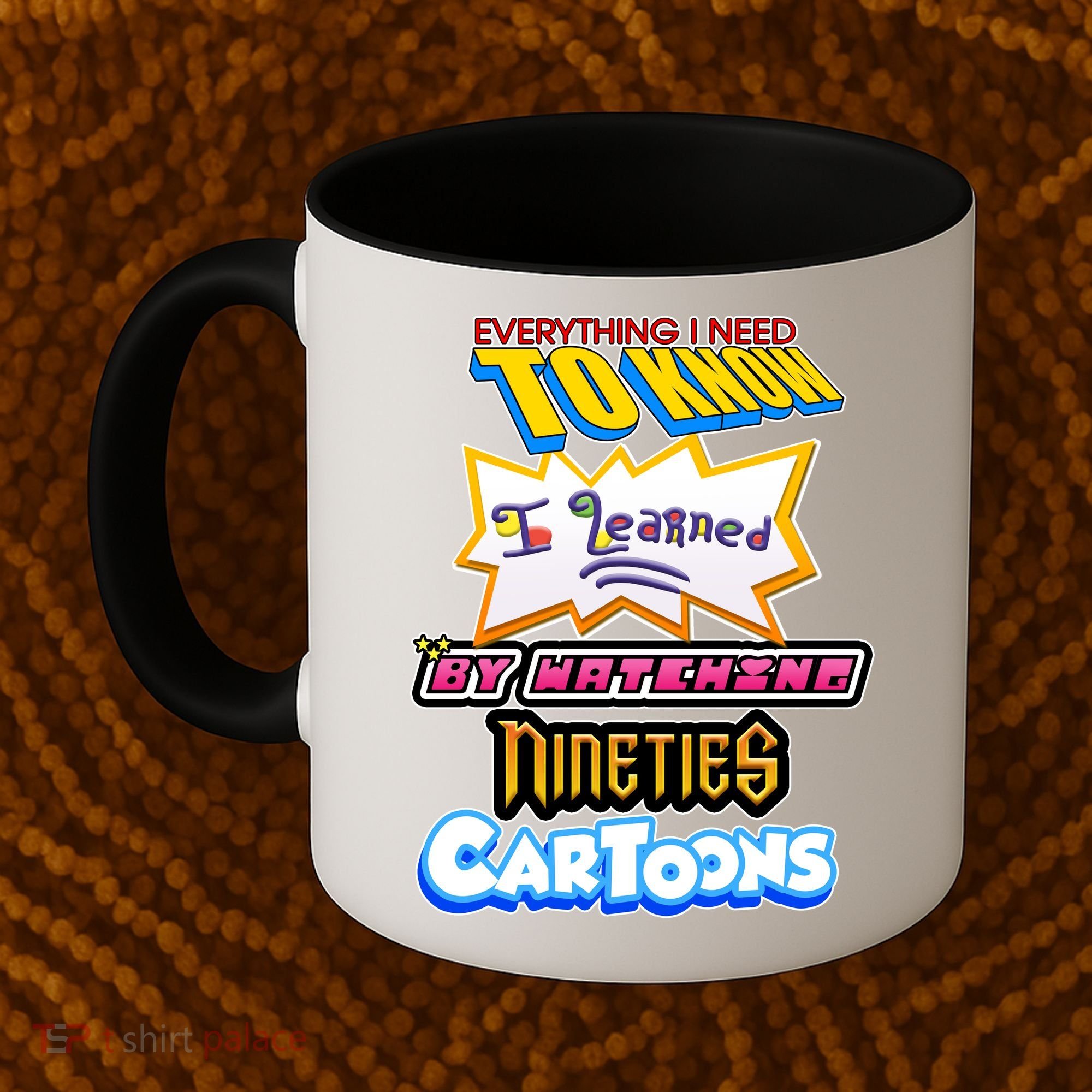 Everything I Need To Know I Learned By Watching Nineties Cartoons Coffee Mug