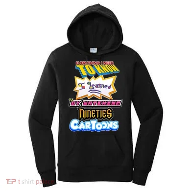 Everything I Need To Know I Learned By Watching Nineties Cartoons Women's Hoodie