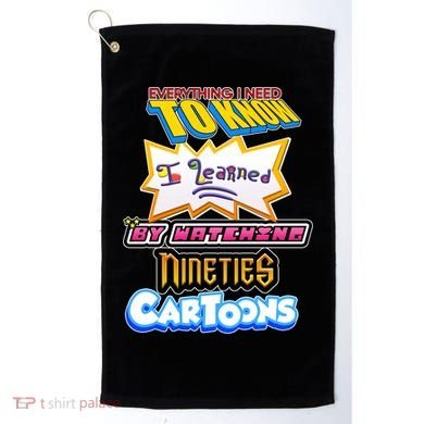 Everything I Need To Know I Learned By Watching Nineties Cartoons Golf Towel