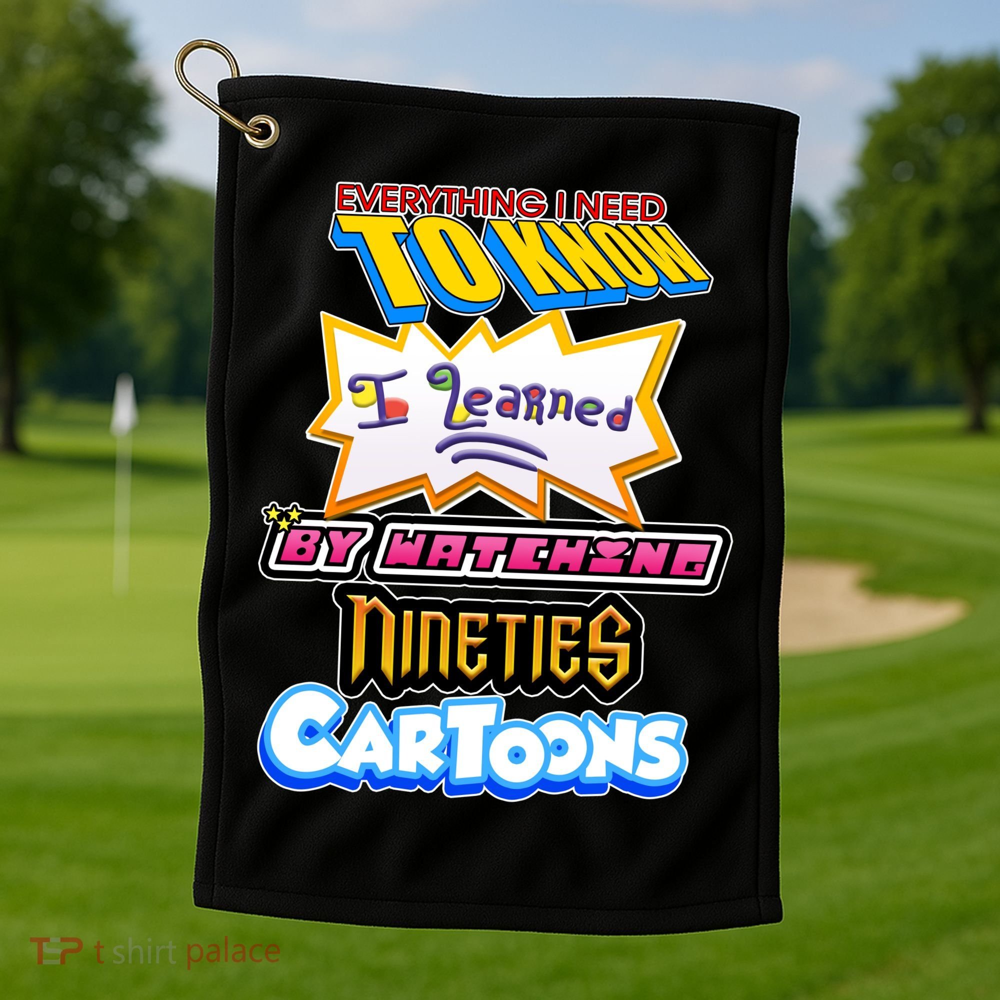 Everything I Need To Know I Learned By Watching Nineties Cartoons Golf Towel
