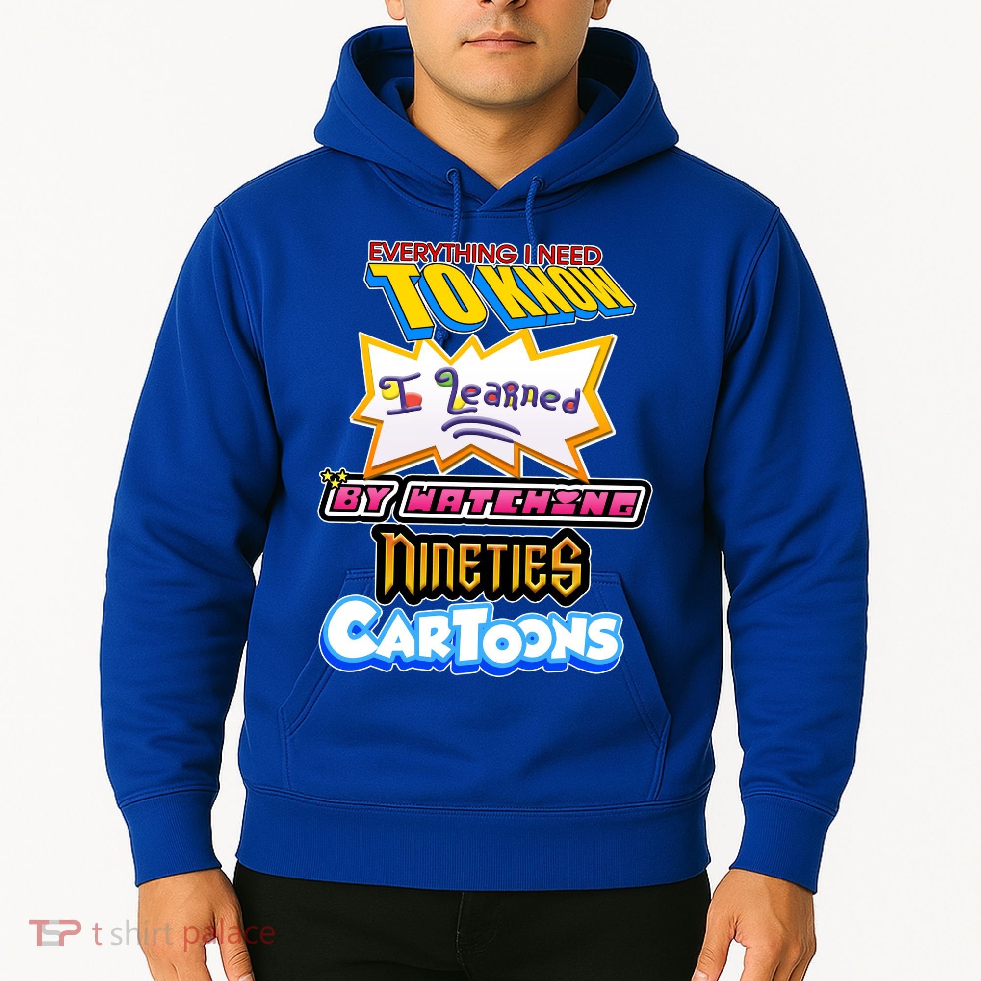 Everything I Need To Know I Learned By Watching Nineties Cartoons Hoodie