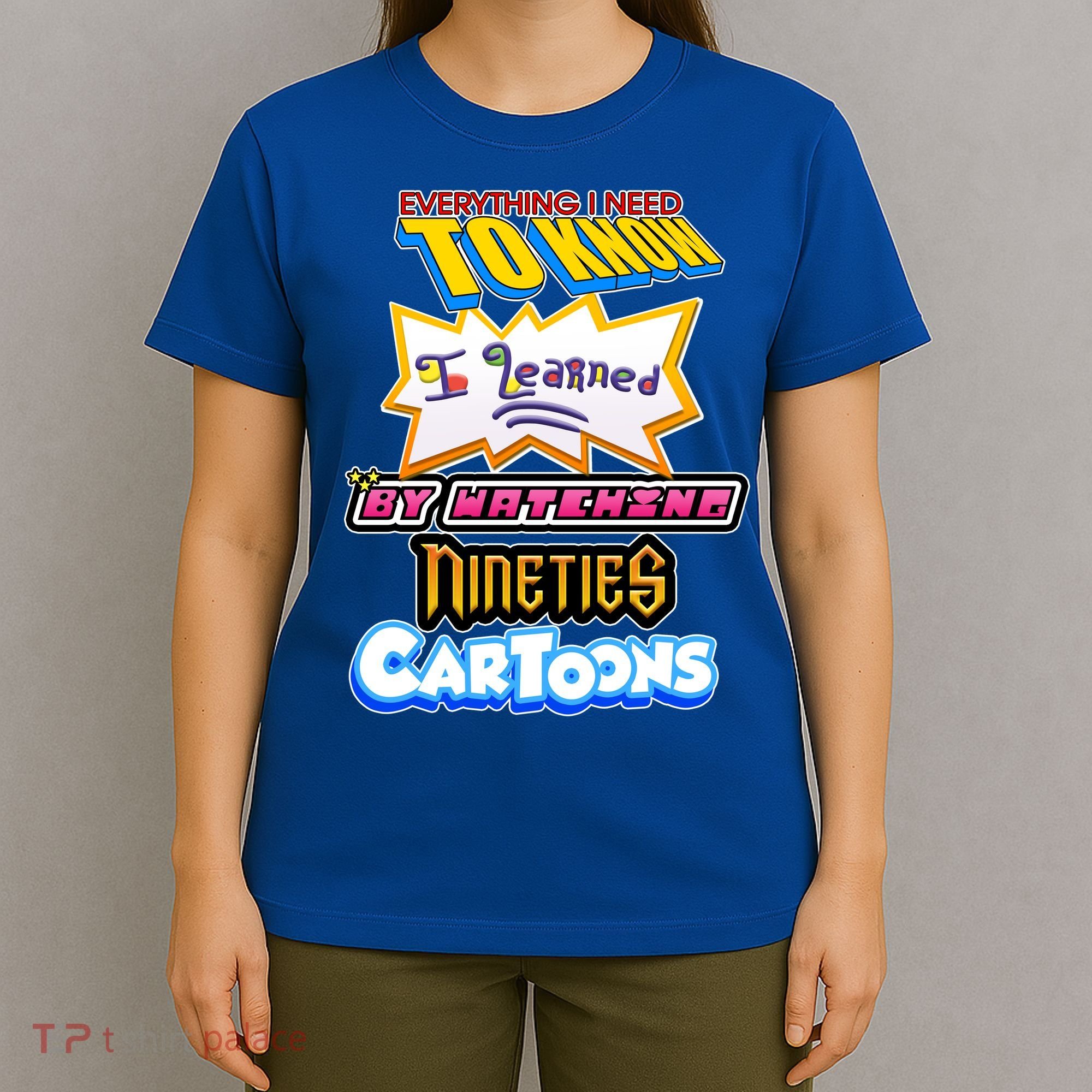 Everything I Need To Know I Learned By Watching Nineties Cartoons T-Shirt