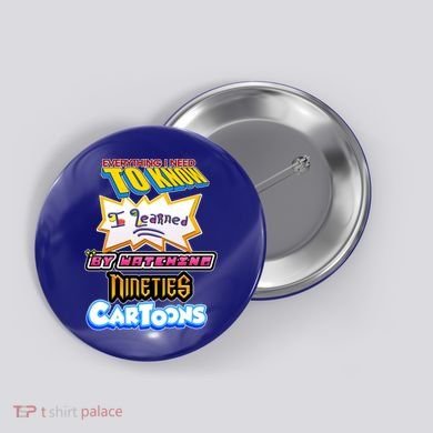 Everything I Need To Know I Learned By Watching Nineties Cartoons Button