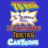 Everything I Need To Know I Learned By Watching Nineties Cartoons Button thumb 1