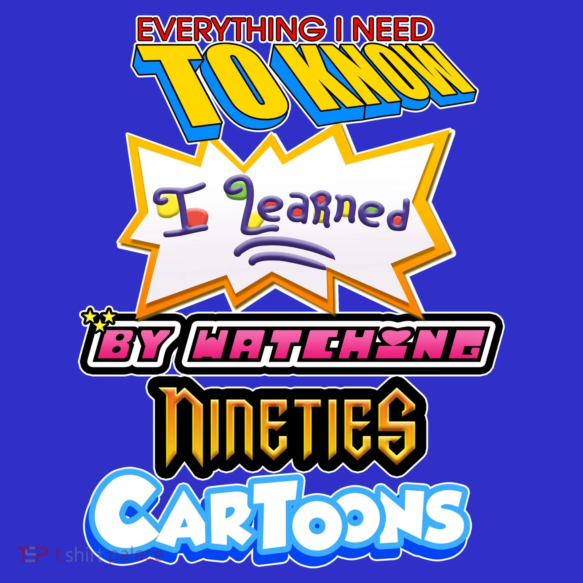 Everything I Need To Know I Learned By Watching Nineties Cartoons Button
