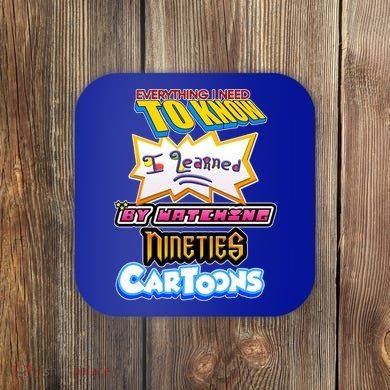 Everything I Need To Know I Learned By Watching Nineties Cartoons Coaster