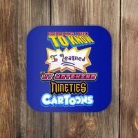 Everything I Need To Know I Learned By Watching Nineties Cartoons Coaster thumb 0