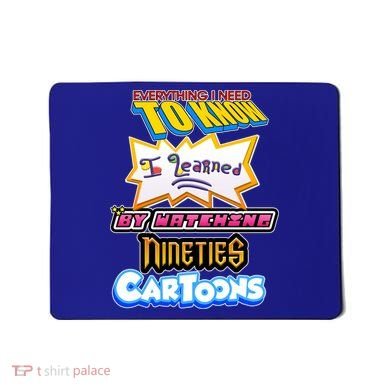 Everything I Need To Know I Learned By Watching Nineties Cartoons Mousepad