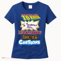 Everything I Need To Know I Learned By Watching Nineties Cartoons Women's T-Shirt thumb 0
