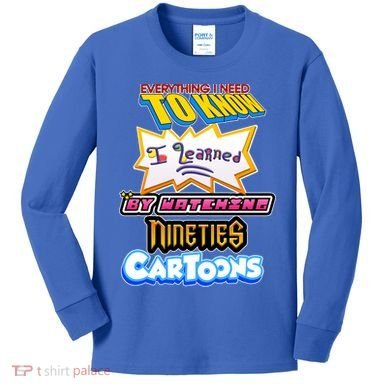 Everything I Need To Know I Learned By Watching Nineties Cartoons Kids Long Sleeve Shirt