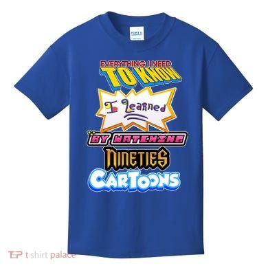 Everything I Need To Know I Learned By Watching Nineties Cartoons Kids T-Shirt