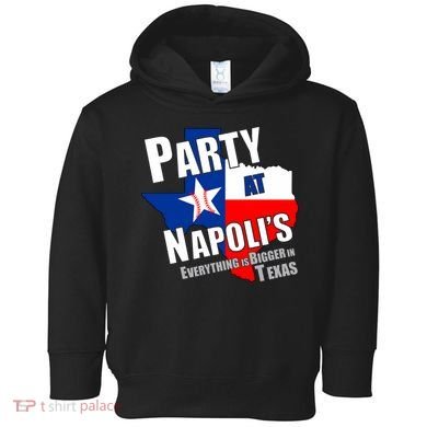 Everything is Bigger In Texas Party At Napoli's Toddler Hoodie