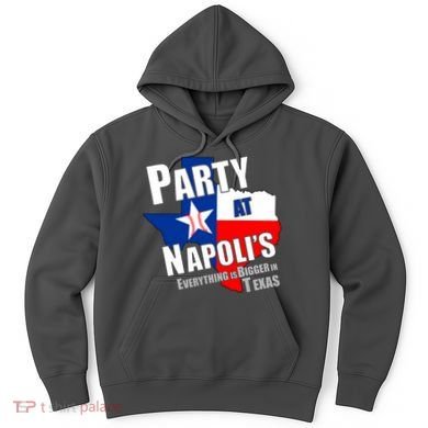 Everything is Bigger In Texas Party At Napoli's Hoodie