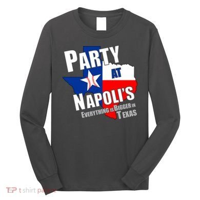 Everything is Bigger In Texas Party At Napoli's Long Sleeve Shirt