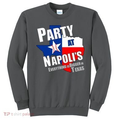Everything is Bigger In Texas Party At Napoli's Sweatshirt