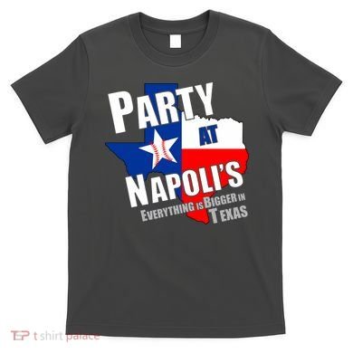 Everything is Bigger In Texas Party At Napoli's T-Shirt