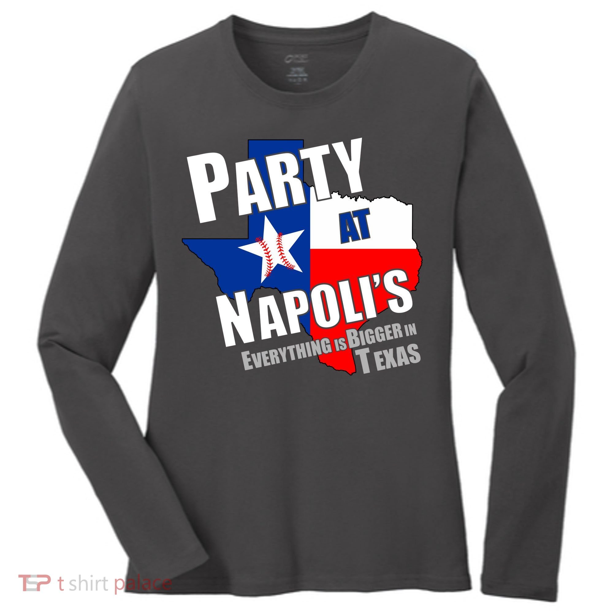 Everything is Bigger In Texas Party At Napoli's Women's Long Sleeve Shirt
