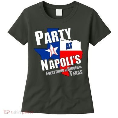 Everything is Bigger In Texas Party At Napoli's Women's T-Shirt