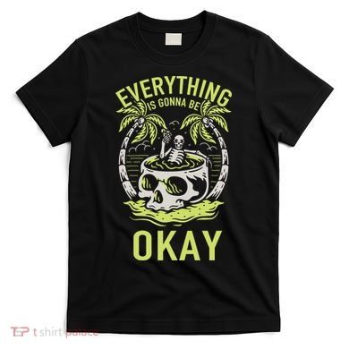 Everything Is Gonna Be Okay T-Shirt