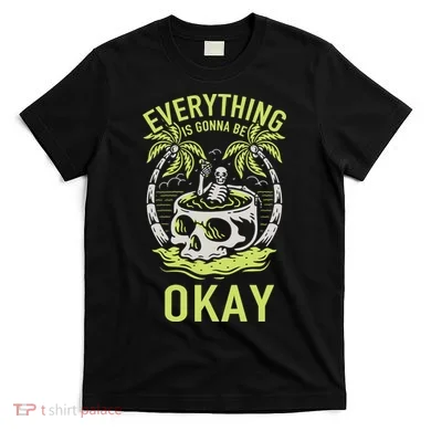 Everything Is Gonna Be Okay T-Shirt