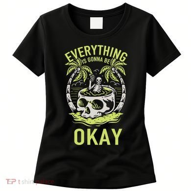 Everything Is Gonna Be Okay Women's T-Shirt