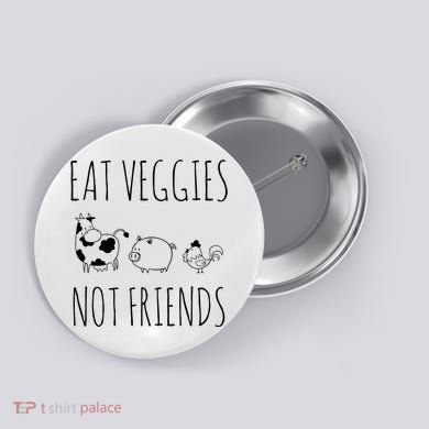 Eat Veggies Not Friends Vegan Vegetarian Button