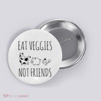 Eat Veggies Not Friends Vegan Vegetarian Button thumb 0