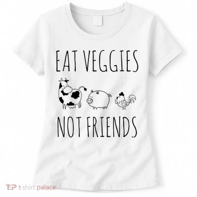 Eat Veggies Not Friends Vegan Vegetarian Women's T-Shirt