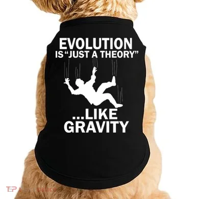 Evolution Is Just A Theory Like Gravity Doggie Tank