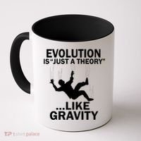 Evolution Is Just A Theory Like Gravity Coffee Mug thumb 0