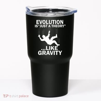 Evolution Is Just A Theory Like Gravity Tumbler