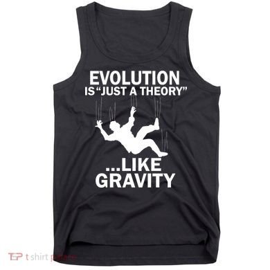 Evolution Is Just A Theory Like Gravity Tank Top