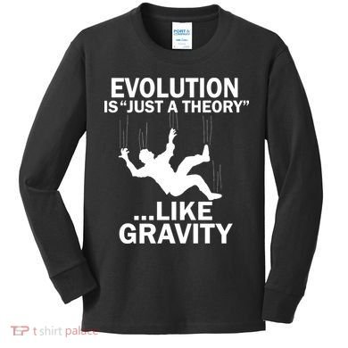 Evolution Is Just A Theory Like Gravity Kids Long Sleeve Shirt