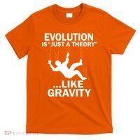 Evolution Is Just A Theory Like Gravity T-Shirt thumb 0