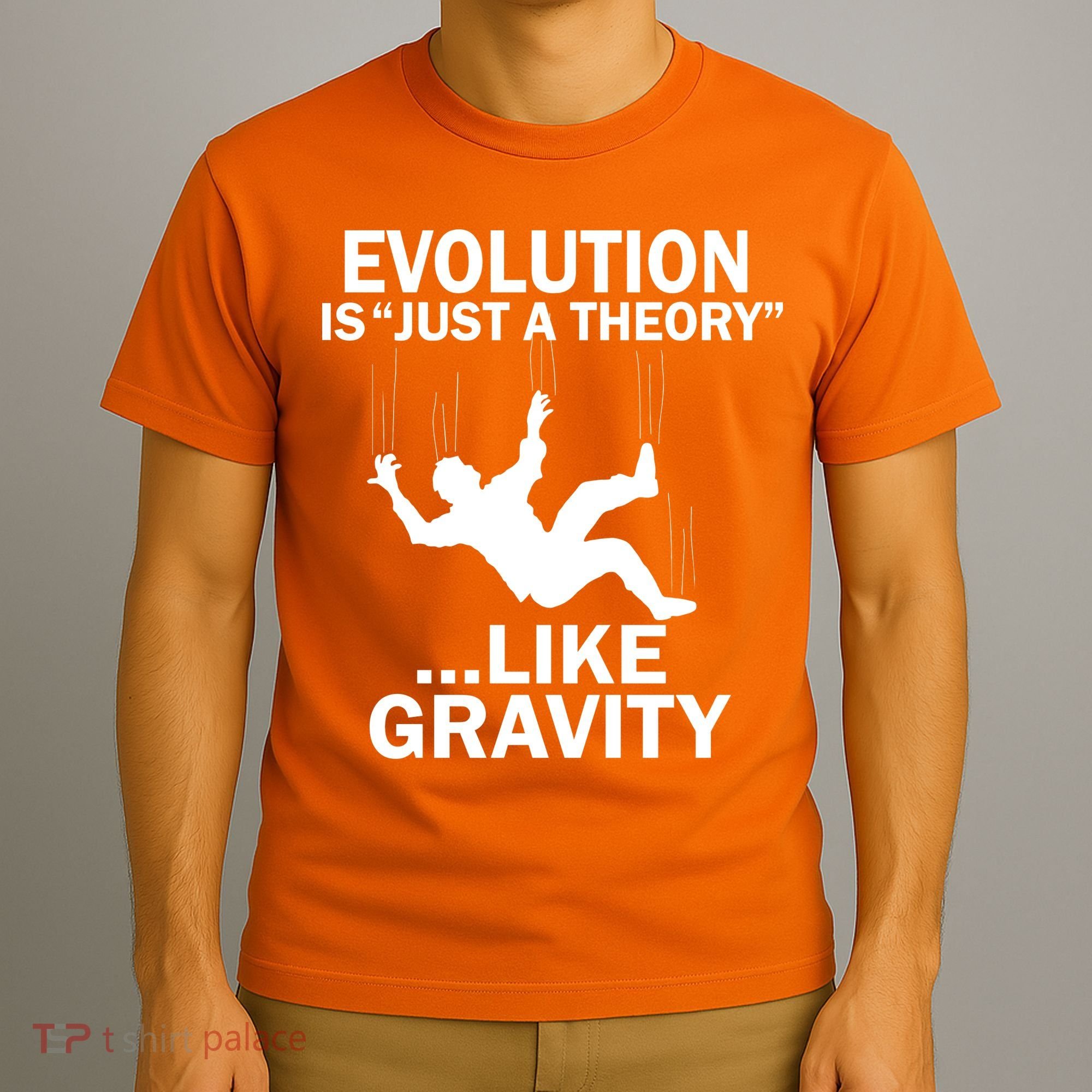 Evolution Is Just A Theory Like Gravity T-Shirt