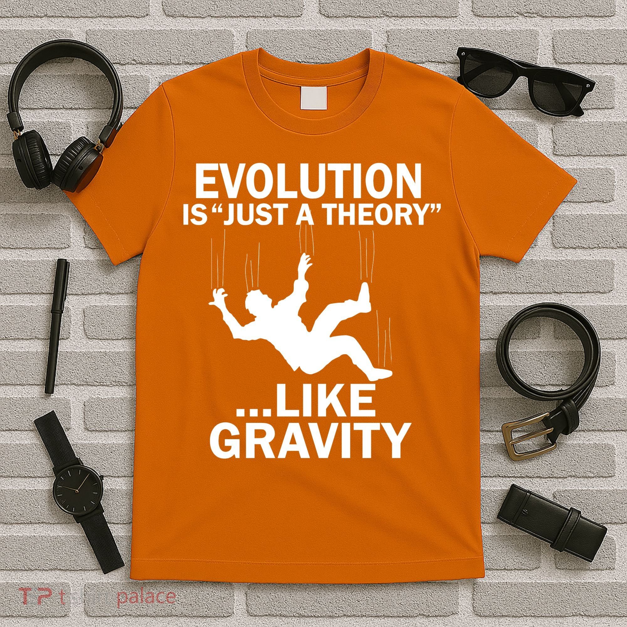 Evolution Is Just A Theory Like Gravity T-Shirt