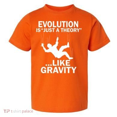 Evolution Is Just A Theory Like Gravity Toddler T-Shirt