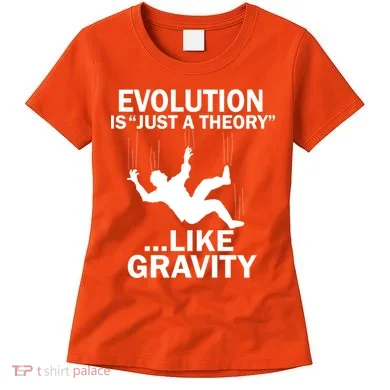 Evolution Is Just A Theory Like Gravity Women's T-Shirt
