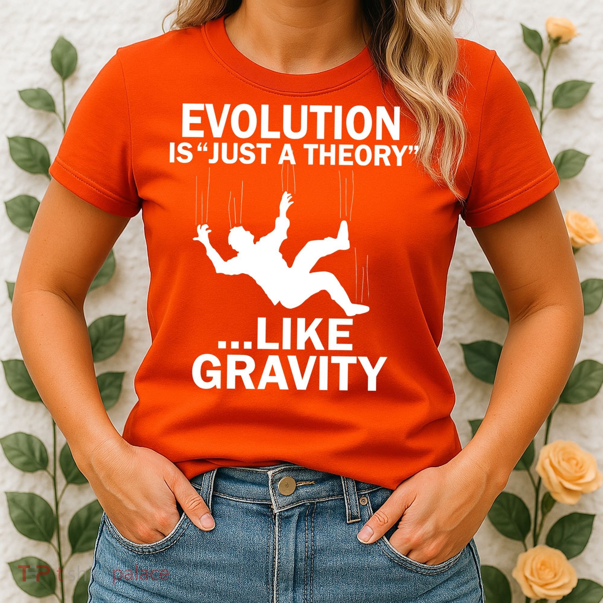 Evolution Is Just A Theory Like Gravity Women's T-Shirt