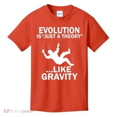 Evolution Is Just A Theory Like Gravity Kids T-Shirt